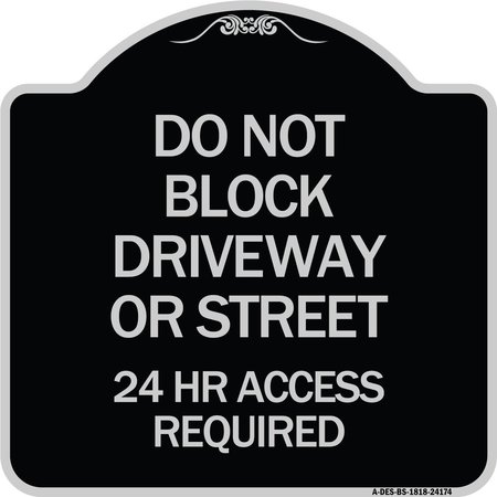 SIGNMISSION Do Not Block Driveway or Street 24 Hour Access Required Heavy-Gauge Alum Sign, 18" H, BS-1818-24174 A-DES-BS-1818-24174